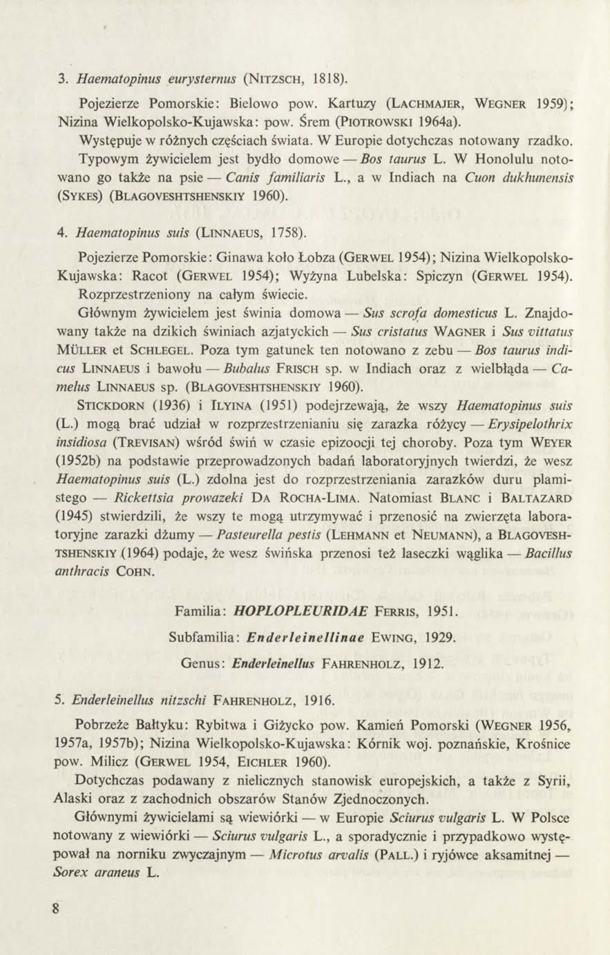 3. Haematopinus eurysternus (N itzsch, 1818). Pojezierze Pomorskie: Bielowo pow. Kartuzy (Lachmajer, Wegner 1959); Nizina Wielkopolsko-Kujawska: pow. Śrem (Piotrowski 1964a).