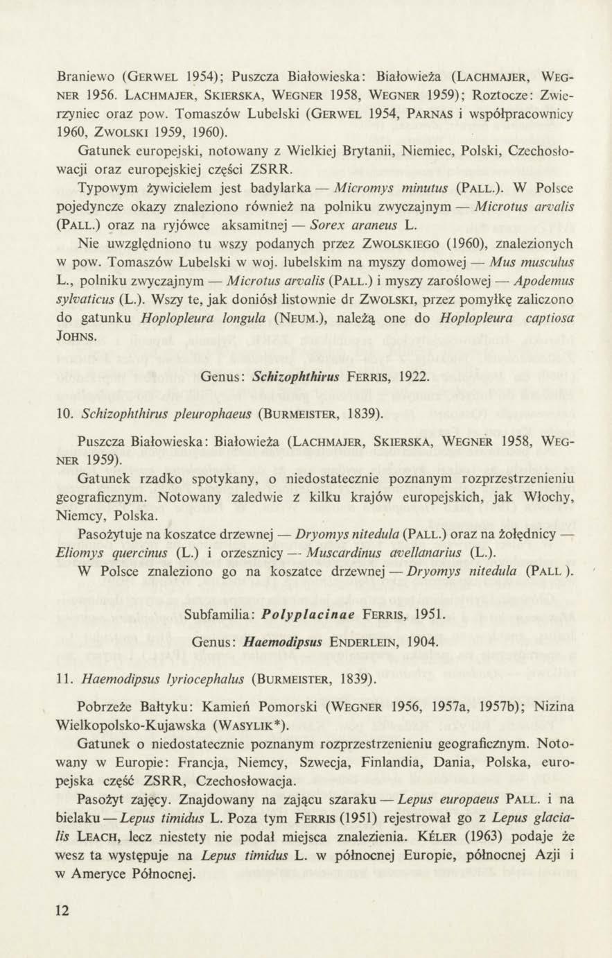 Braniewo (G erwel 1954); Puszcza Białowieska: Białowieża (Lachmajer, Wegner 1956. Lachmajer, Skierska, W egner 1958, Wegner 1959); Roztocze: Zwierzyniec oraz pow.