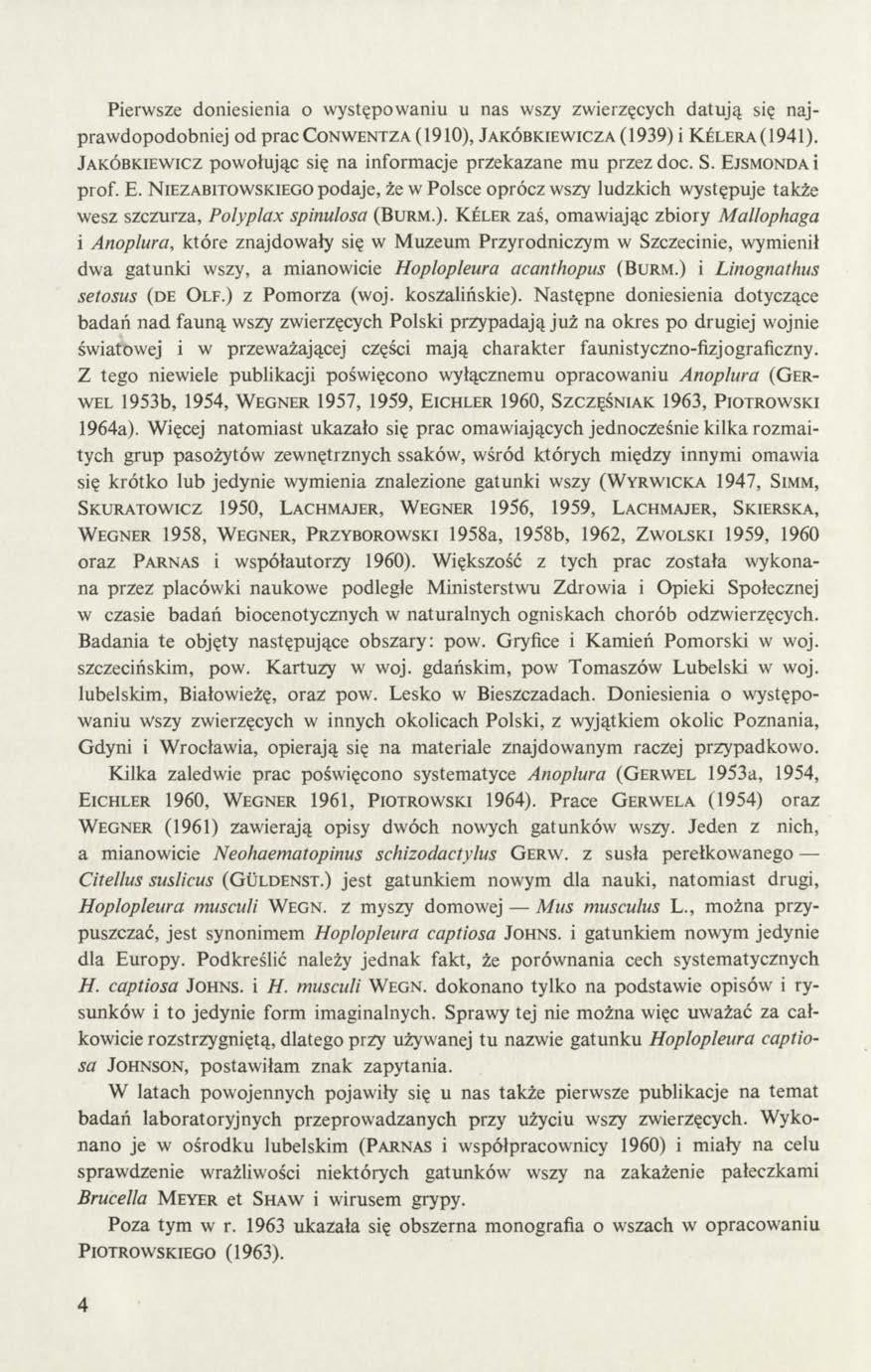 Pierwsze doniesienia o występowaniu u nas wszy zwierzęcych datują się najprawdopodobniej od pracc onw entza (1910), Jakóbkiew icza (1939) i Kelera(1941).
