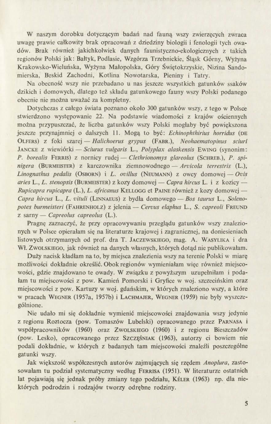 W naszym dorobku dotyczącym badań nad fauną wszy zwierzęcych zwraca uwagę prawie całkowity brak opracowań z dziedziny biologii i fenologii tych owadów.