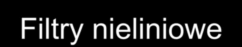 Filtry nieliniowe 3 4 1 6 1 3 3 3 3 9 2 0 3 4 2 3 0 6 7 1 4 4 5 0 3 4 4 4 5 1 4 3 4 7 5 1 2 2 1 1 5 0 3 4 4 7 6 6 4 8 5 8 3 4 1 1 2 2 9 1 7 7 5 1 6 3 3 3 7 4 2 5 2 5