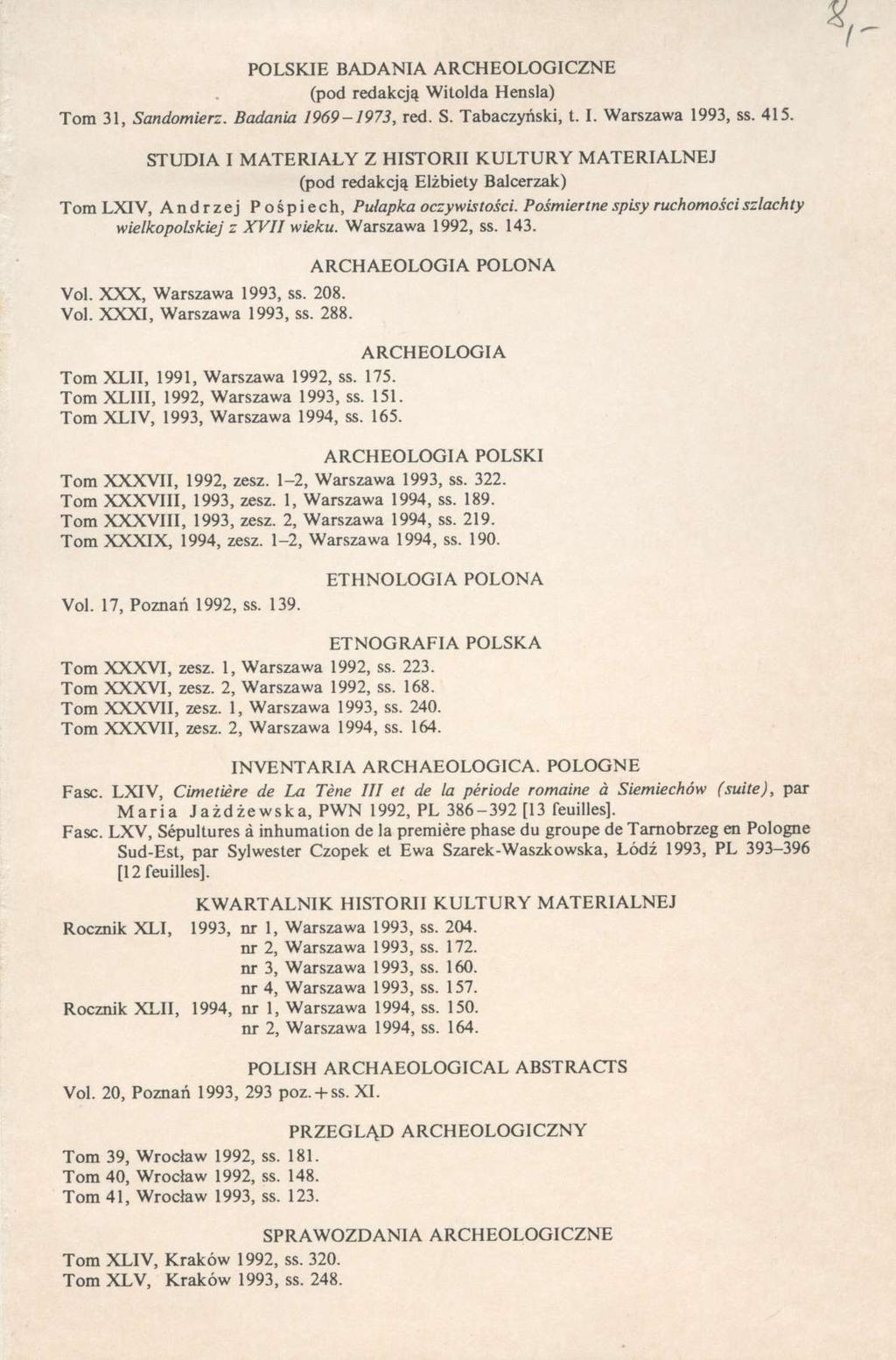POLSKIE BADANIA ARCHEOLOGICZNE (pod redakcją Witolda Hensla) Tom 31, Sandomierz. Badania 1969-1973, red. S. Tabaczyński, t. I. Warszawa 1993, ss. 415.