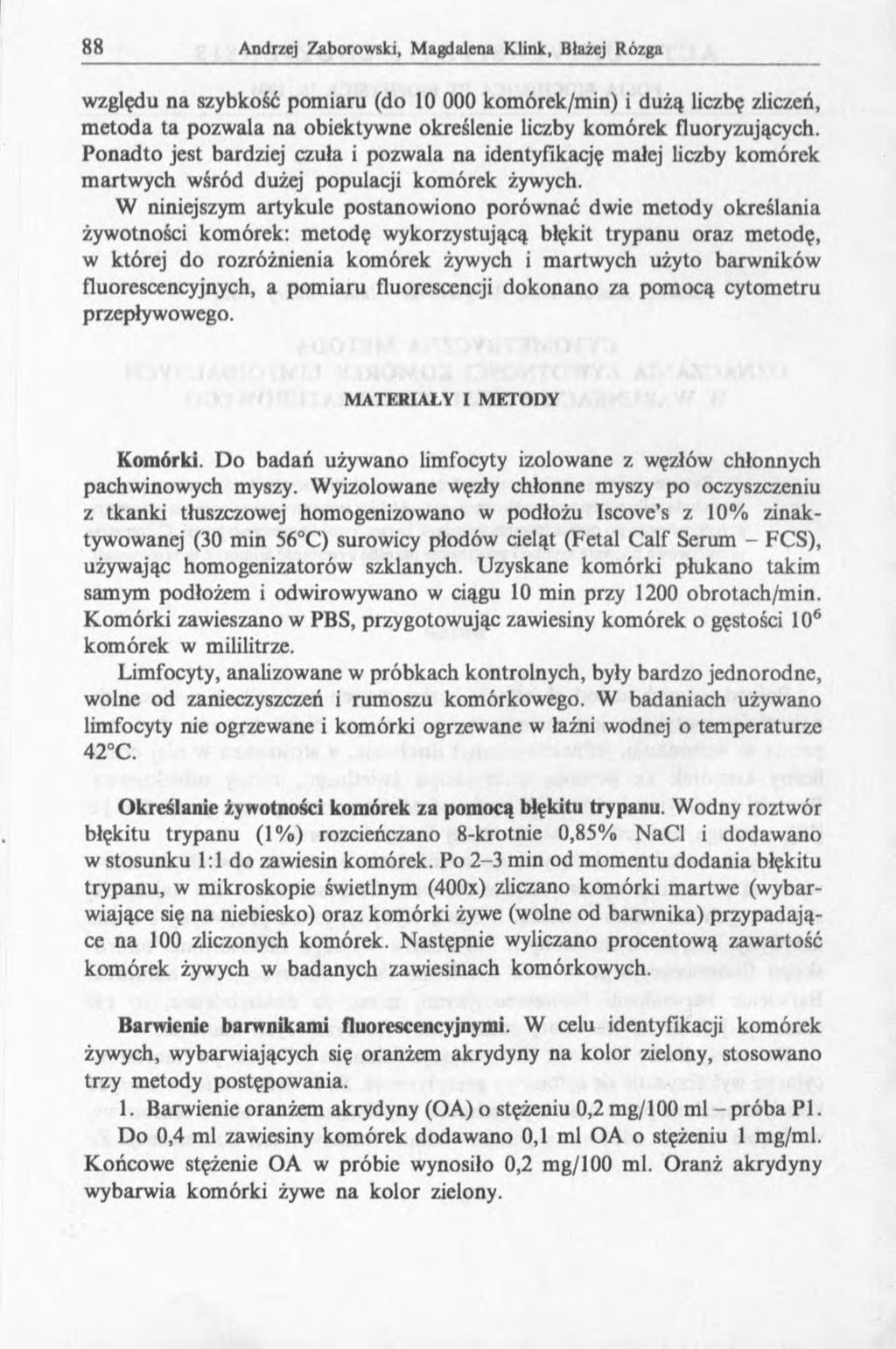 względu na szybkość pomiaru (do 10 000 komórek/min) i dużą liczbę zliczeń, m etoda ta pozwala na obiektywne określenie liczby komórek fluoryzujących.