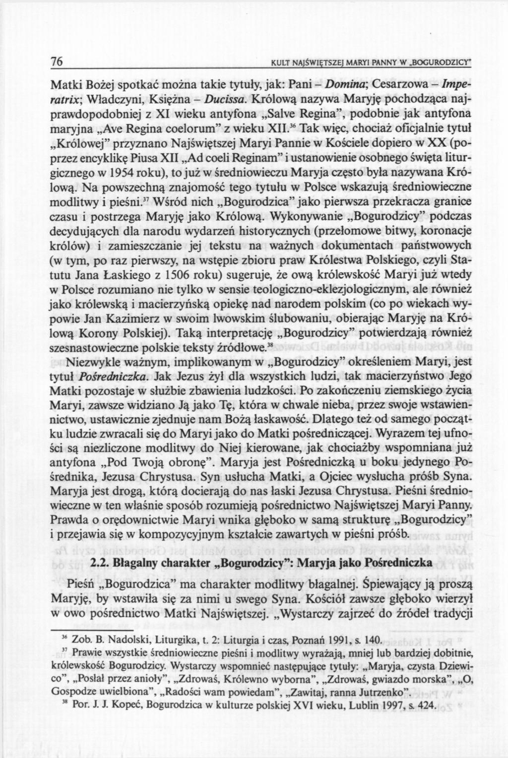 76 KULT NAJŚWIĘTSZE) MARYI PANNY W.BOGURODZICY" Matki Bożej spotkać można takie tytuły, jak: Pani - Domina-, Cesarzowa - Imperatrix-, Władczyni, Księżna - Ducissa.