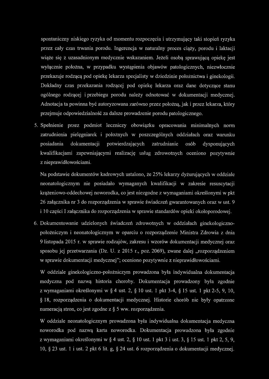 Jeżeli osobą sprawującą opiekę jest wyłącznie położna, w przypadku wystąpienia objawów patologicznych, niezwłocznie przekazuje rodzącą pod opiekę lekarza specjalisty w dziedzinie położnictwa i