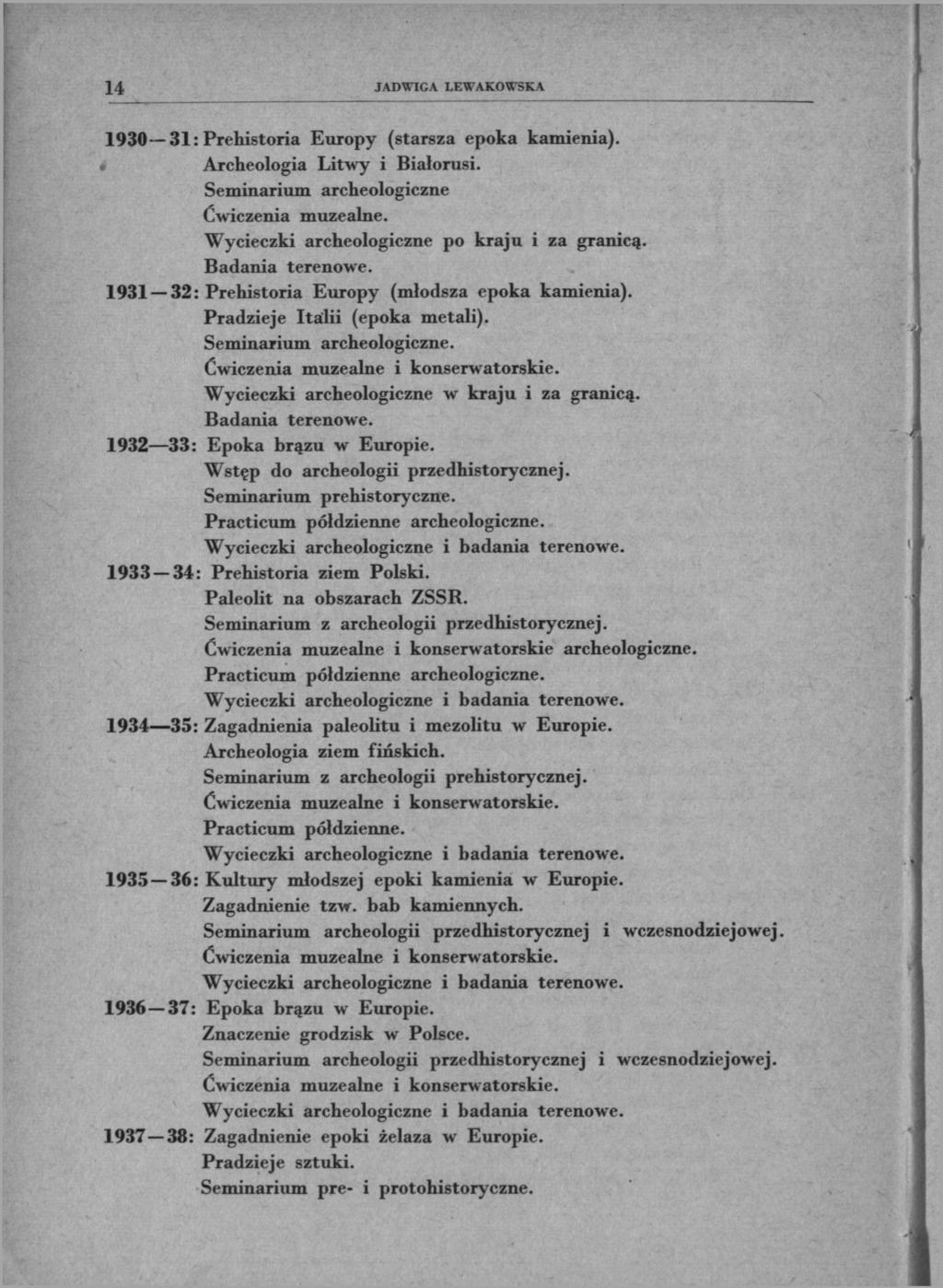 14 1930 31: Prehistoria Europy (starsza epoka kamienia). Archeologia Litwy i Białorusi. Seminarium archeologiczne Ćwiczenia muzealne. Wycieczki archeologiczne po kraju i za granicą.