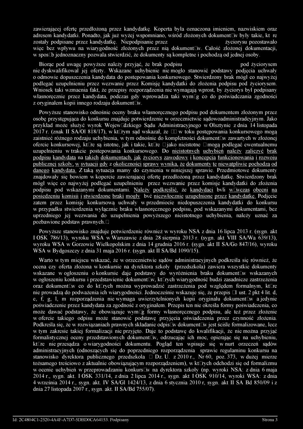 Niepodpisanie przez życiorysu pozostawało więc bez wpływu na wiarygodność złożonych przez nią dokumentov.