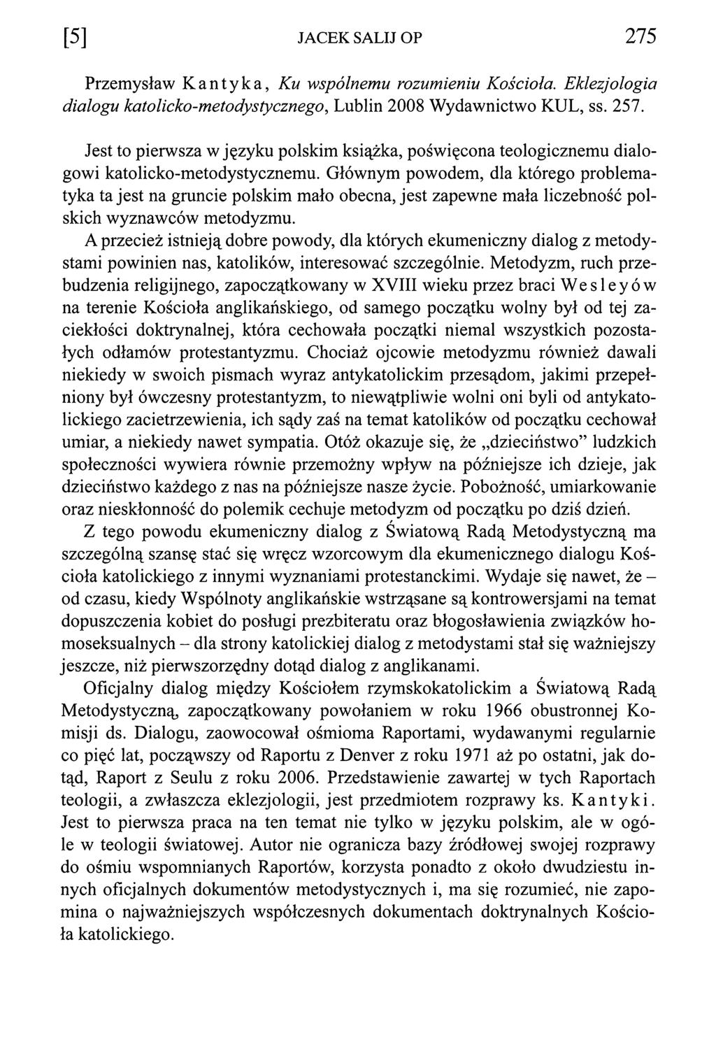 [5] JACEK SALIJ OP 2 7 5 Przemysław Kantyka, Ku wspólnemu rozumieniu Kościoła. Eklezjologia dialogu katolicko-metodystycznego, Lublin 2008 Wydawnictwo KUL, ss. 257.