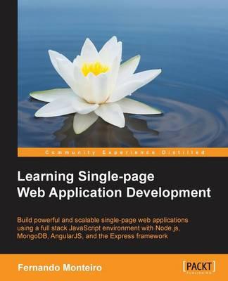 Learning Single Page Web Application Development Fernando Monteiro ISBN: