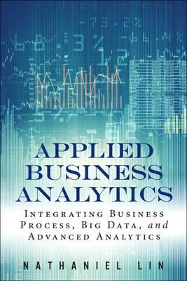 Applied Business Analytics: Integrating Business Process, Big Data, and Advanced.. Nathaniel Lin ISBN: 9780133481501 Cena: 239.