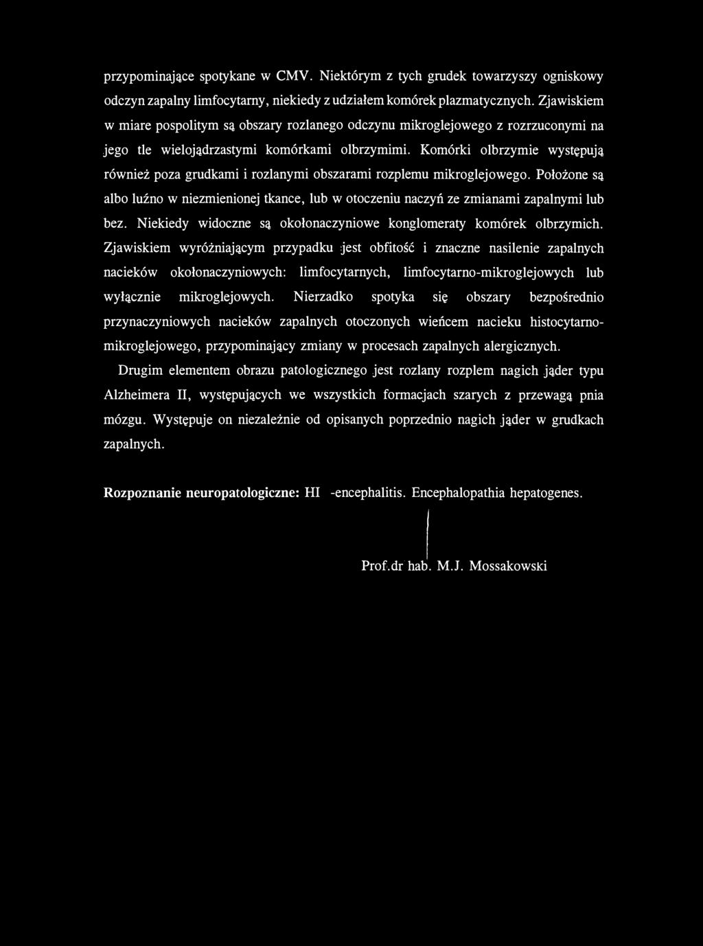 przypominające spotykane w CMV. Niektórym z tych grudek towarzyszy ogniskowy odczyn zapalny limfocytarny, niekiedy z udziałem komórek plazmatycznych.