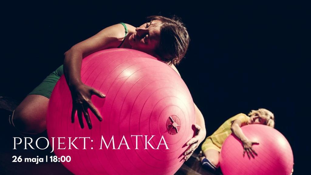 Projekt: MATKA Teatr Kana ze Szczecina Projekt MATKA to przewrotna, pełna ironii i poczucia humoru opowieść o młodych matkach, odkrywających jasne i ciemne strony macierzyństwa, uroki i trudności