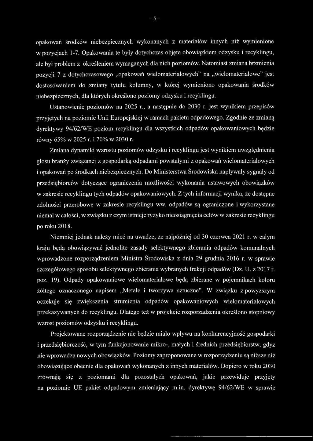 Natomiast zmiana brzmienia pozycji 7 z dotychczasowego opakowań wielomateriałowych na wielomateriałowe jest dostosowaniem do zmiany tytułu kolumny, w której wymieniono opakowania środków