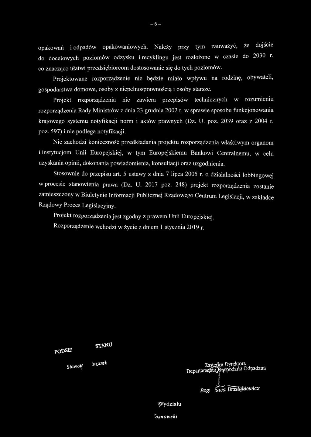 Projektowane rozporządzenie nie będzie miało wpływu na rodzinę, obywateli, gospodarstwa domowe, osoby z niepełnosprawnością i osoby starsze.