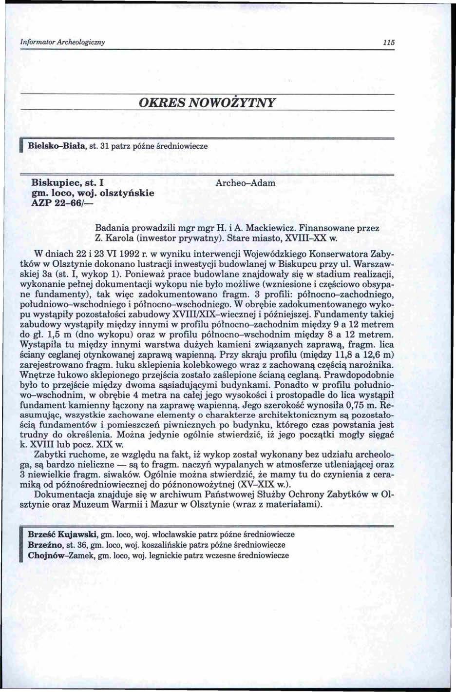 Informator Archeologiczny 115 OKRES NOWOŻYTNY l Bielsko-Biała, st. 31 patrz późne średniowiecze Biskupiec, st. I gm. loco, woj. olsztyńskie AZP 22-66/- Archeo-Adam Badania prowadzili mgr mgr H.