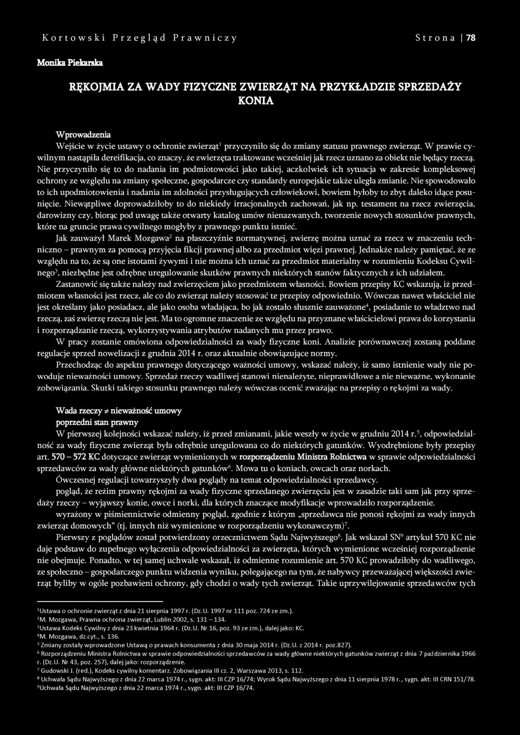 Kortowski Przegląd Prawniczy Strona 78 M onika Piekarska RĘKOJMIA ZA WADY FIZYCZNE ZWIERZĄT NA PRZYKŁADZIE SPRZEDAŻY KONIA Wprowadzenia Wejście w życie ustawy o ochronie zwierząt1przyczyniło się do