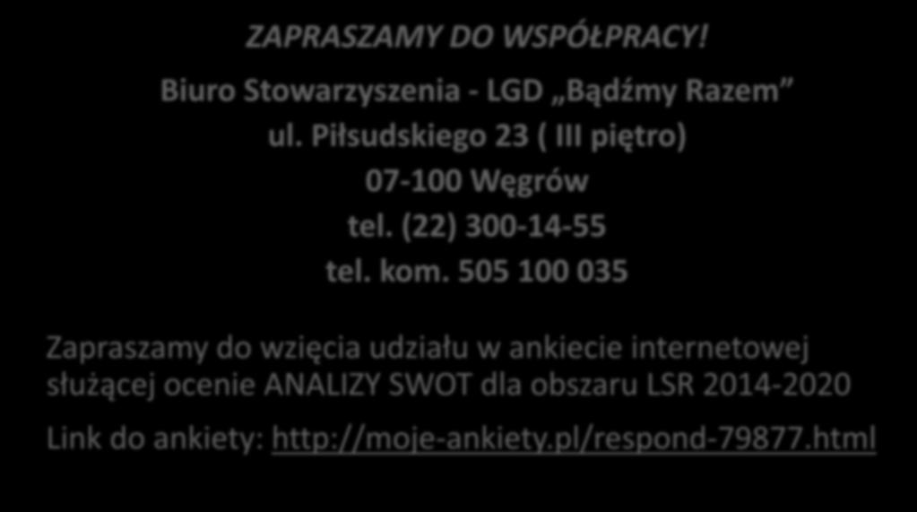 ZAPRASZAMY DO WSPÓŁPRACY! Biuro Stowarzyszenia - LGD Bądźmy Razem ul. Piłsudskiego 23 ( III piętro) 07-100 Węgrów tel. (22) 300-14-55 tel. kom.