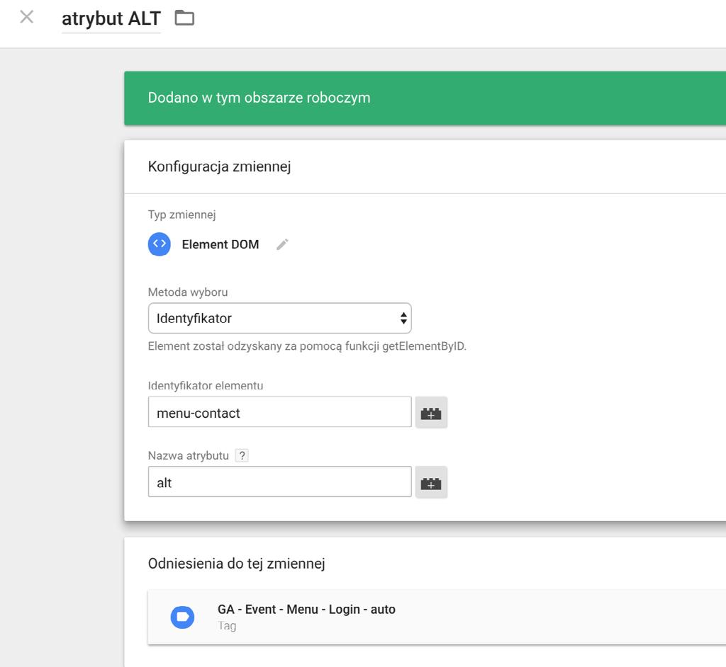Poradnik Google Tag Manager dla działu marketingu Wprowadziłem ID elementu <a> menu-contact oraz nazwę atrybutu alt. Pamiętajmy!