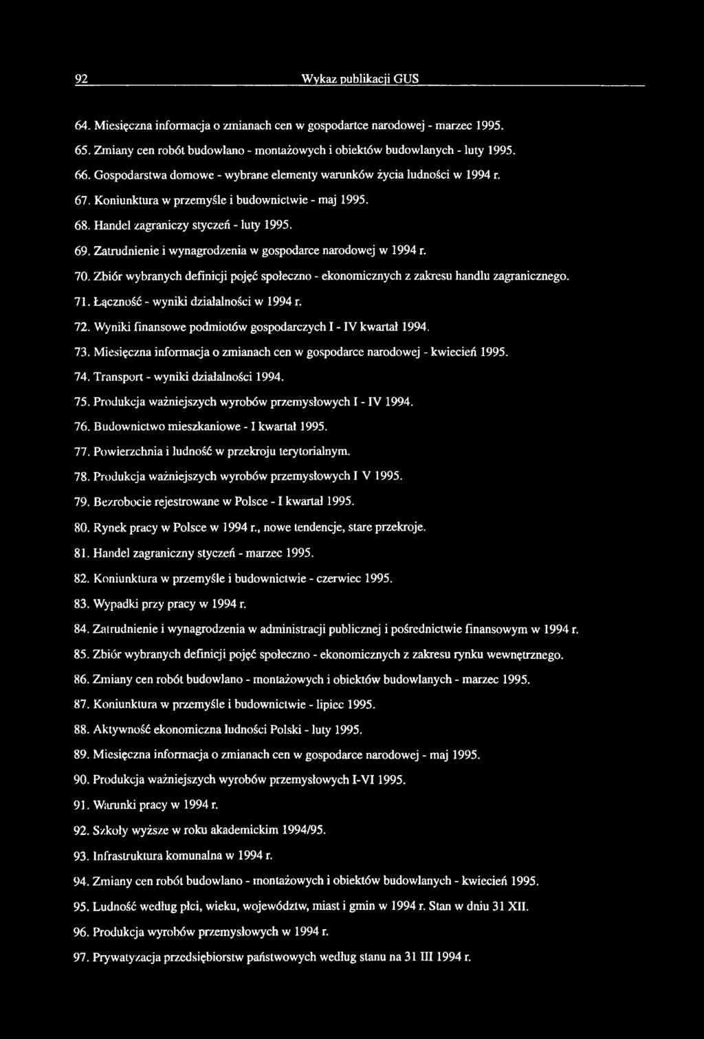 Ztrudnienie i wyngrodzeni w gospodrce nrodowej w 1994 r. 70. Ziór wyrnych definicji pojęć społeczno - ekonomicznych z zkresu hndlu zgrnicznego. 71. Łączność - wyniki dziłlności w 1994 r. 72.