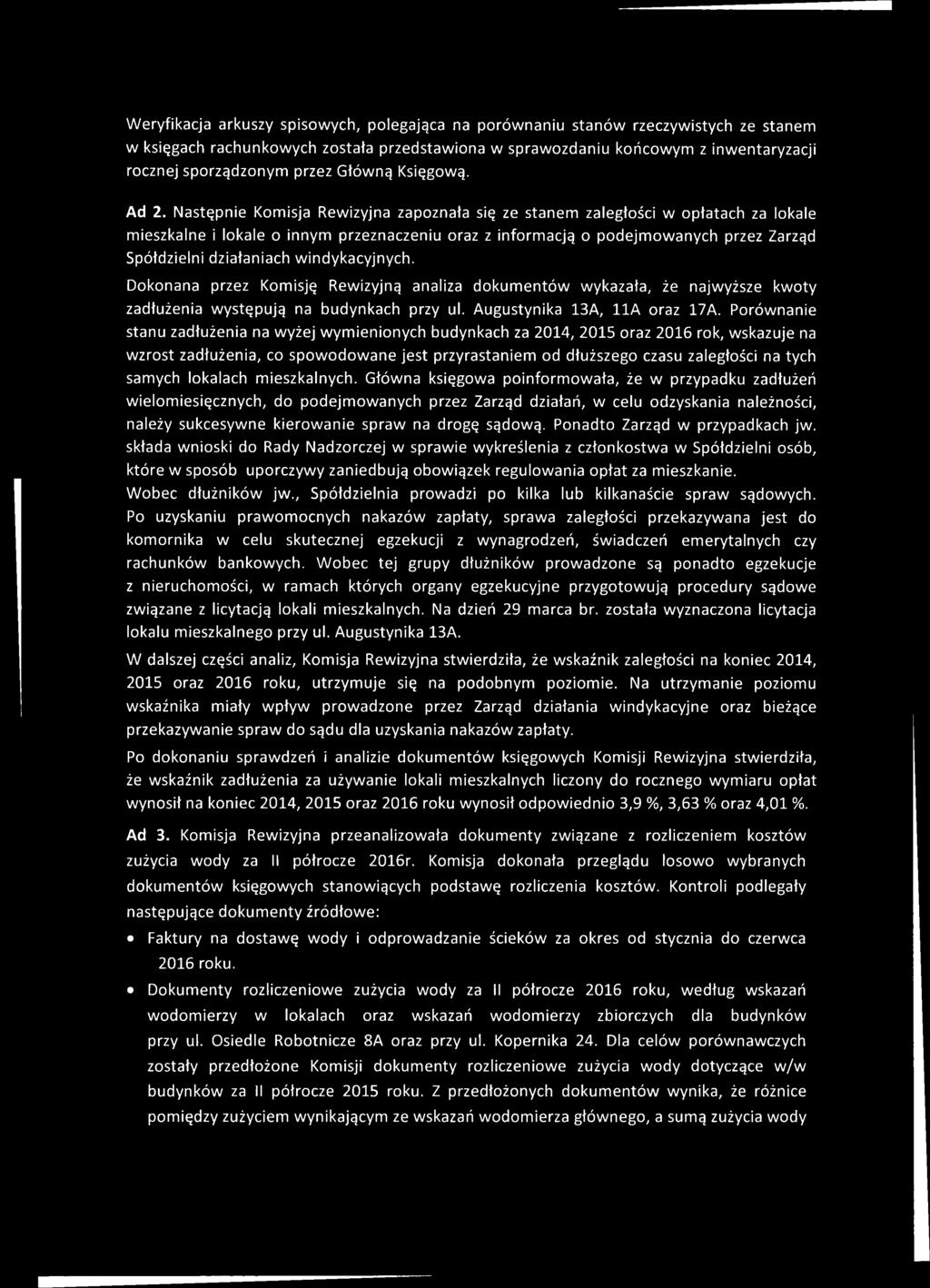 Następnie Komisja Rewizyjna zapoznała się ze stanem zaległości w opłatach za lokale mieszkalne i lokale o innym przeznaczeniu oraz z informacją o podejmowanych przez Zarząd Spółdzielni działaniach