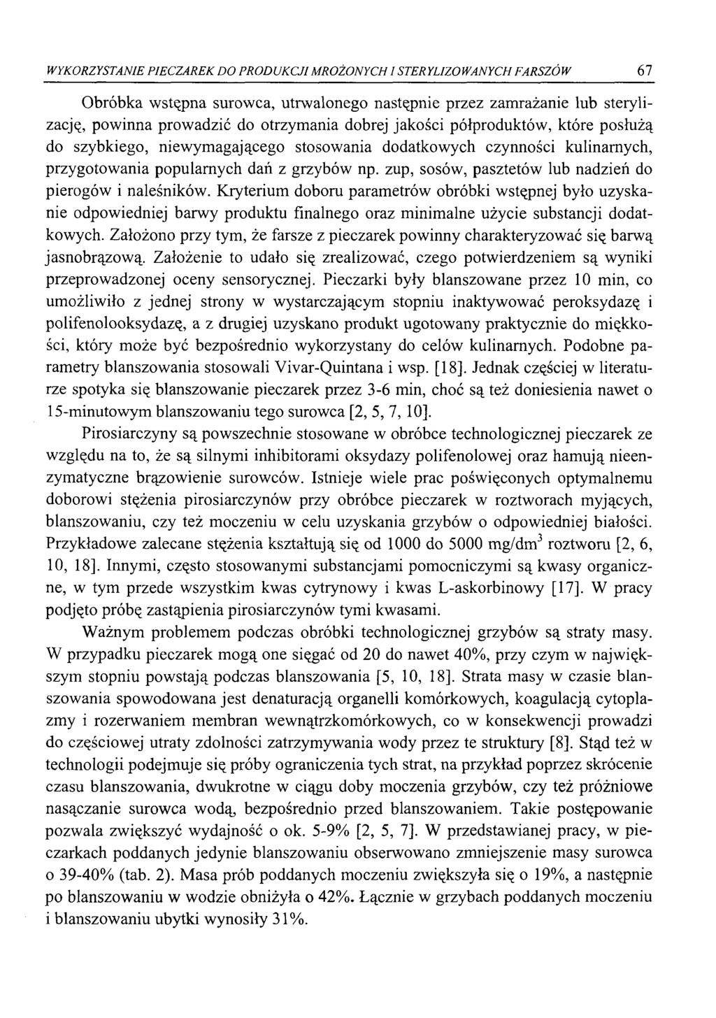 WYKORZYSTANIE PIECZAREK DO PRODUKCJI MROŻONYCH I STERYLIZOWANYCH FARSZÓW 67 Obróbka wstępna surowca, utrwalonego następnie przez zamrażanie lub sterylizację, powinna prowadzić do otrzymania dobrej