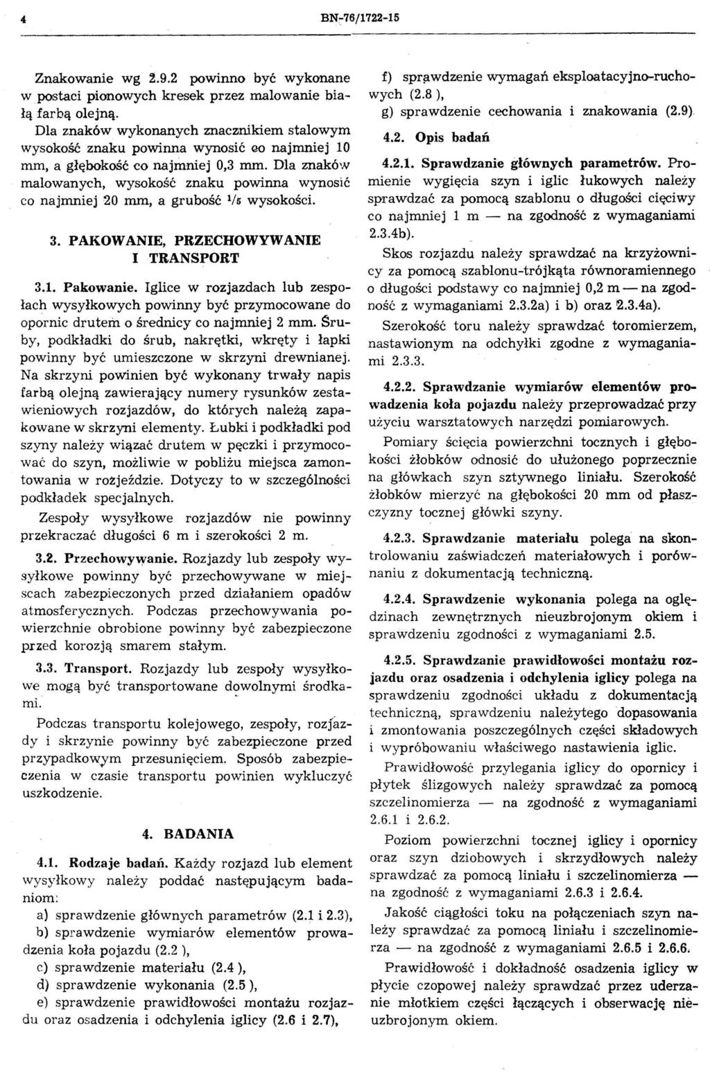 4 BN::-76/1722-15 Znakowanie wg 2.9.2 powinno być wykonane w postaci pionowych kresek przez malowanie białą farbą olejną.