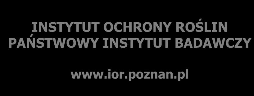 IOR - PIB INSTYTUT OCHRONY ROŚLIN PAŃSTWOWY INSTYTUT BADAWCZY www.ior.poznan.pl Dyrektor Prof.