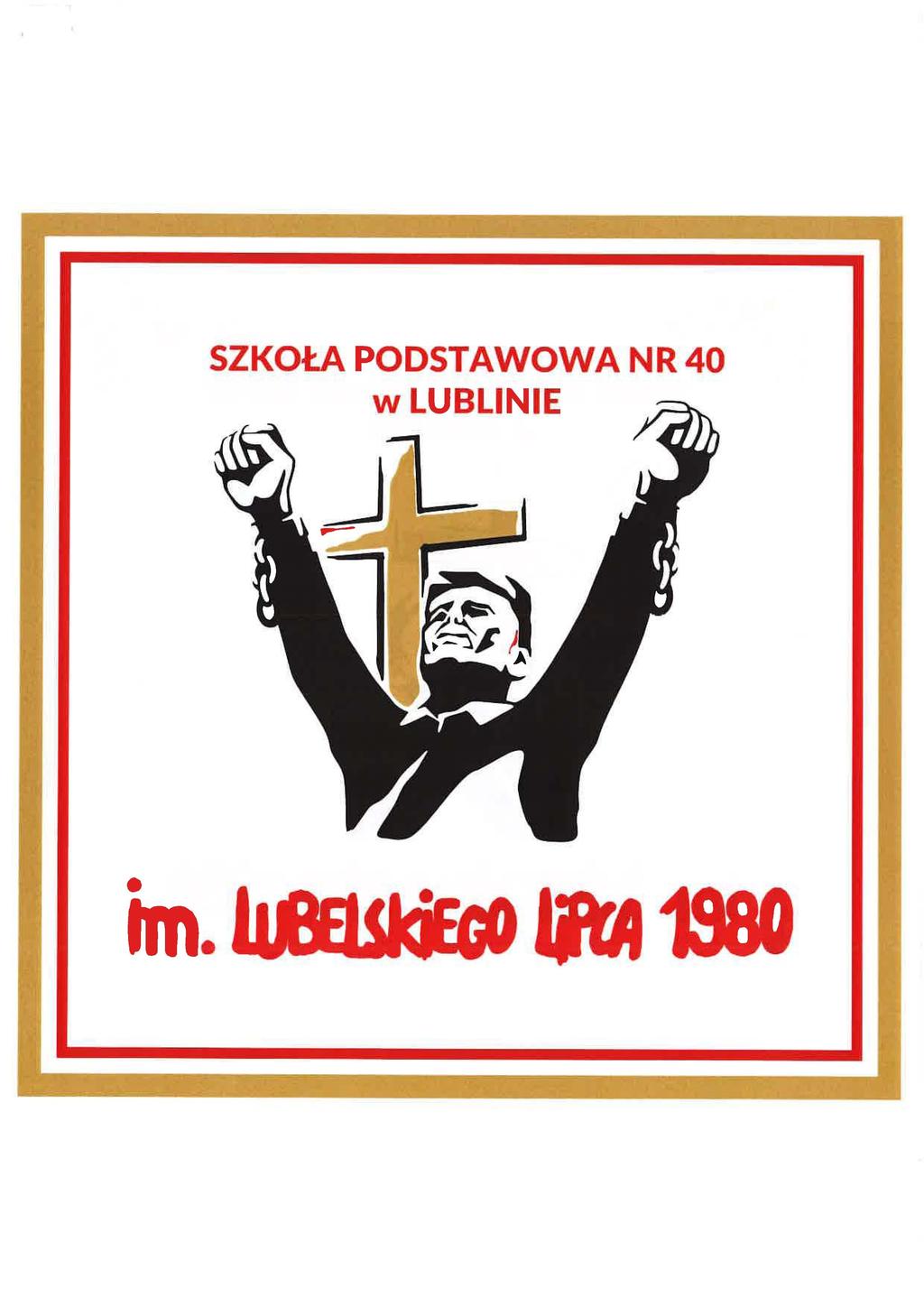 CEGIEŁKI NA SZTANDAR Strajki z 1980 r., znane pod nazwą Lubelski Lipiec 1980, będą w szczególny sposób upamiętnione poprzez nadanie Szkole Podstawowej nr 40 w Lublinie im. Lubelskiego Lipca 1980.