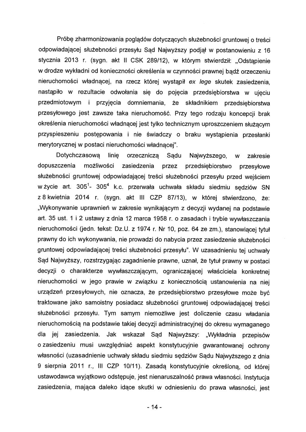 Próbę zharmonizowania poglądów dotyczących służebności gruntowej o treści odpowiadającej służebności przesyłu Sąd Najwyższy podjął w postanowieniu z 16 stycznia 2013 r. (sygn.