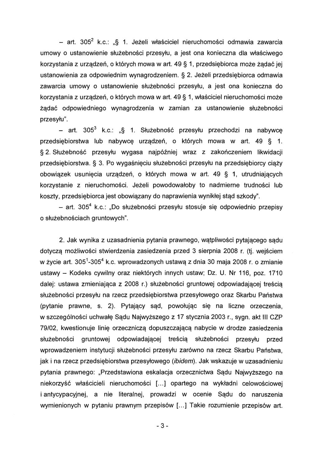 - art. 305 2 k.c.: " 1. Jeżeli właściciel nieruchomości odmawia zawarcia umowy o ustanowienie służebności przesyłu, a jest ona konieczna dla właściwego korzystania z urządzeń, o których mowa wart.