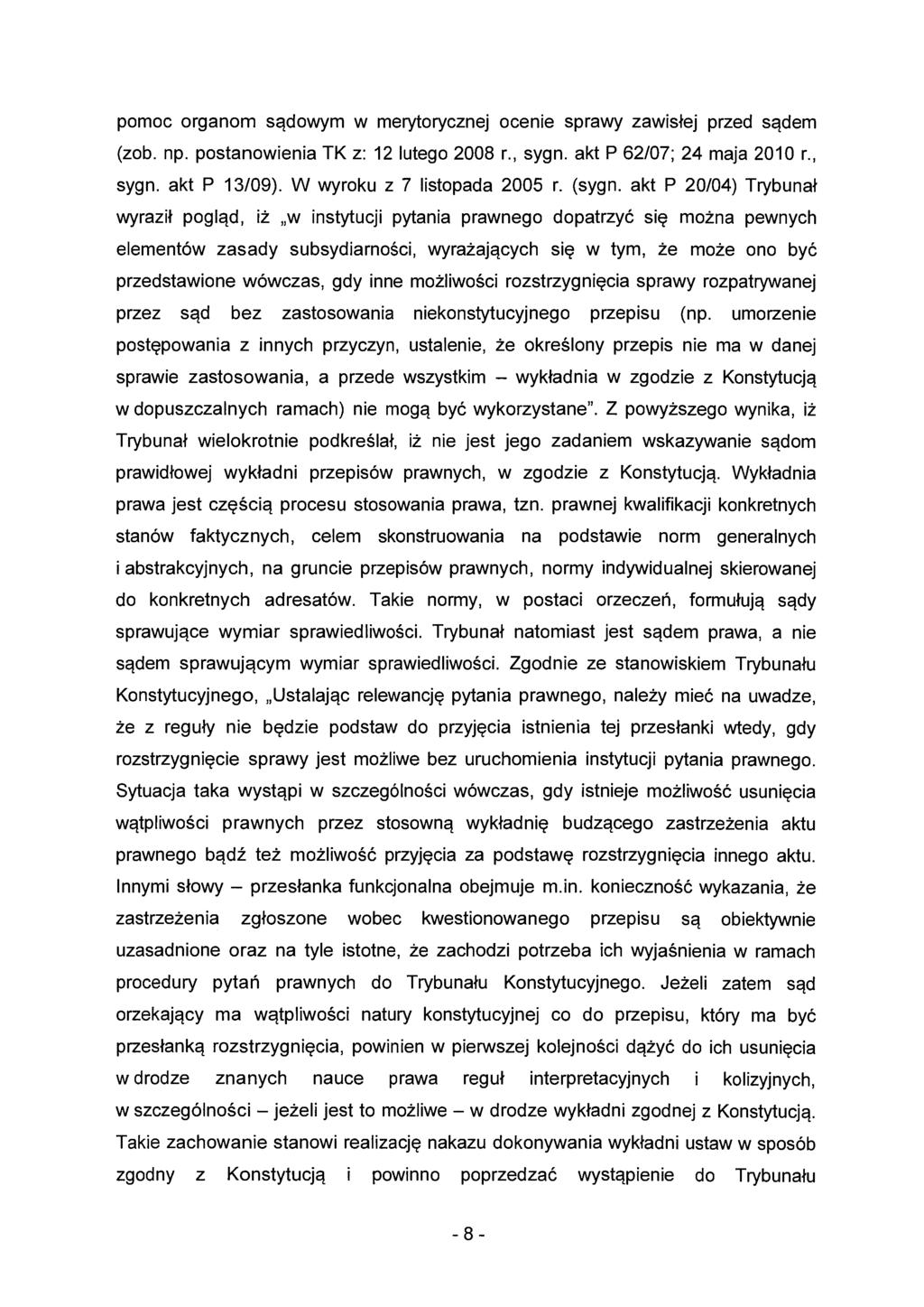 pomoc organom sądowym w merytorycznej ocenie sprawy zawisłej przed sądem (zob. np. postanowienia TK z: 12 lutego 2008 r., sygn. akt P 62/07; 24 maja 2010 r., sygn. akt P 13/09).