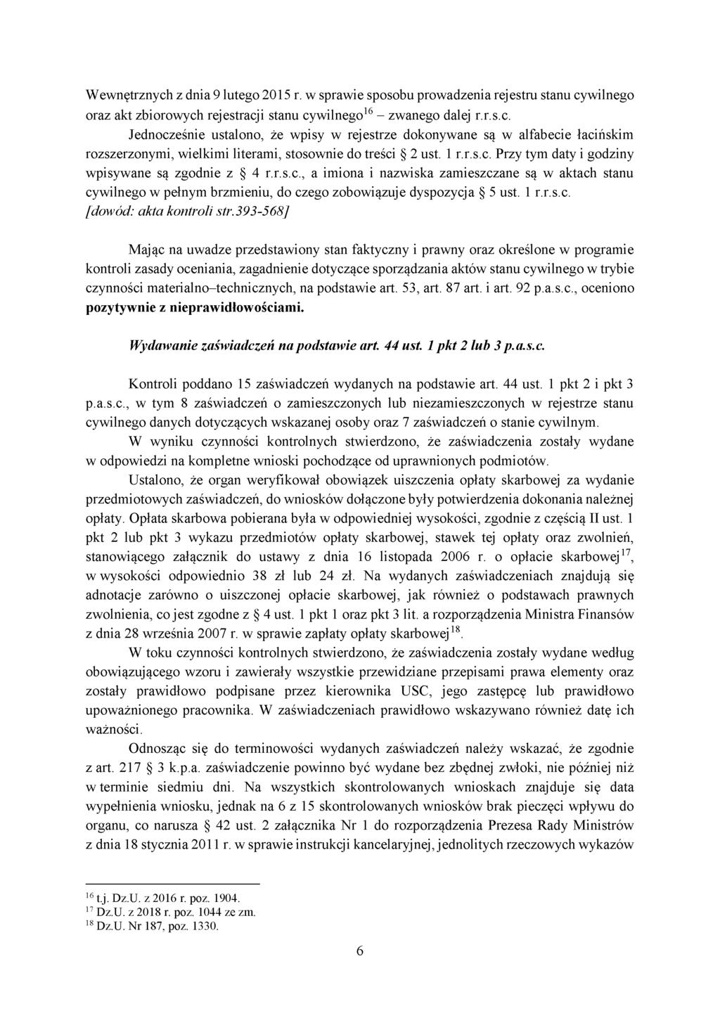 Wewnętrznych z dnia 9 lutego 2015 r. w sprawie sposobu prowadzenia rejestru stanu cywilnego oraz akt zbiorowych rejestracji stanu cywilnego16 - zwanego dalej r.r.s.c. Jednocześnie ustalono, że wpisy w rejestrze dokonywane są w alfabecie łacińskim rozszerzonymi, wielkimi literami, stosownie do treści 2 ust.