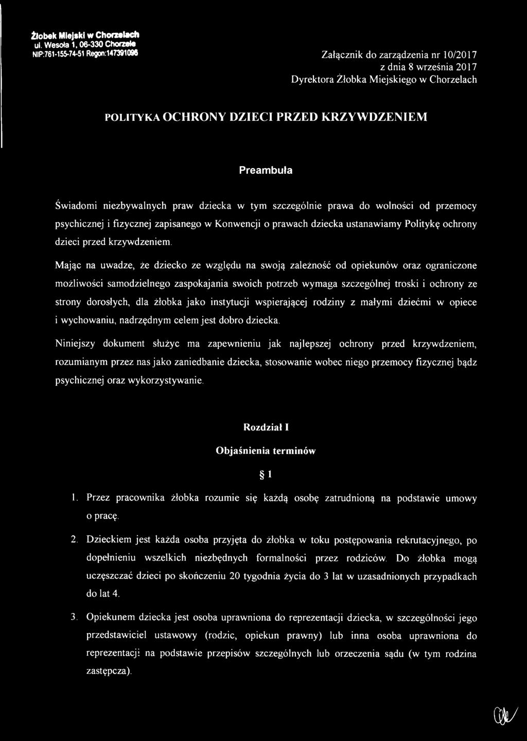 KRZYWDZENIEM Preambuła Świadomi niezbywalnych praw dziecka w tym szczególnie prawa do wolności od przemocy psychicznej i fizycznej zapisanego w Konwencji o prawach dziecka ustanawiamy Politykę