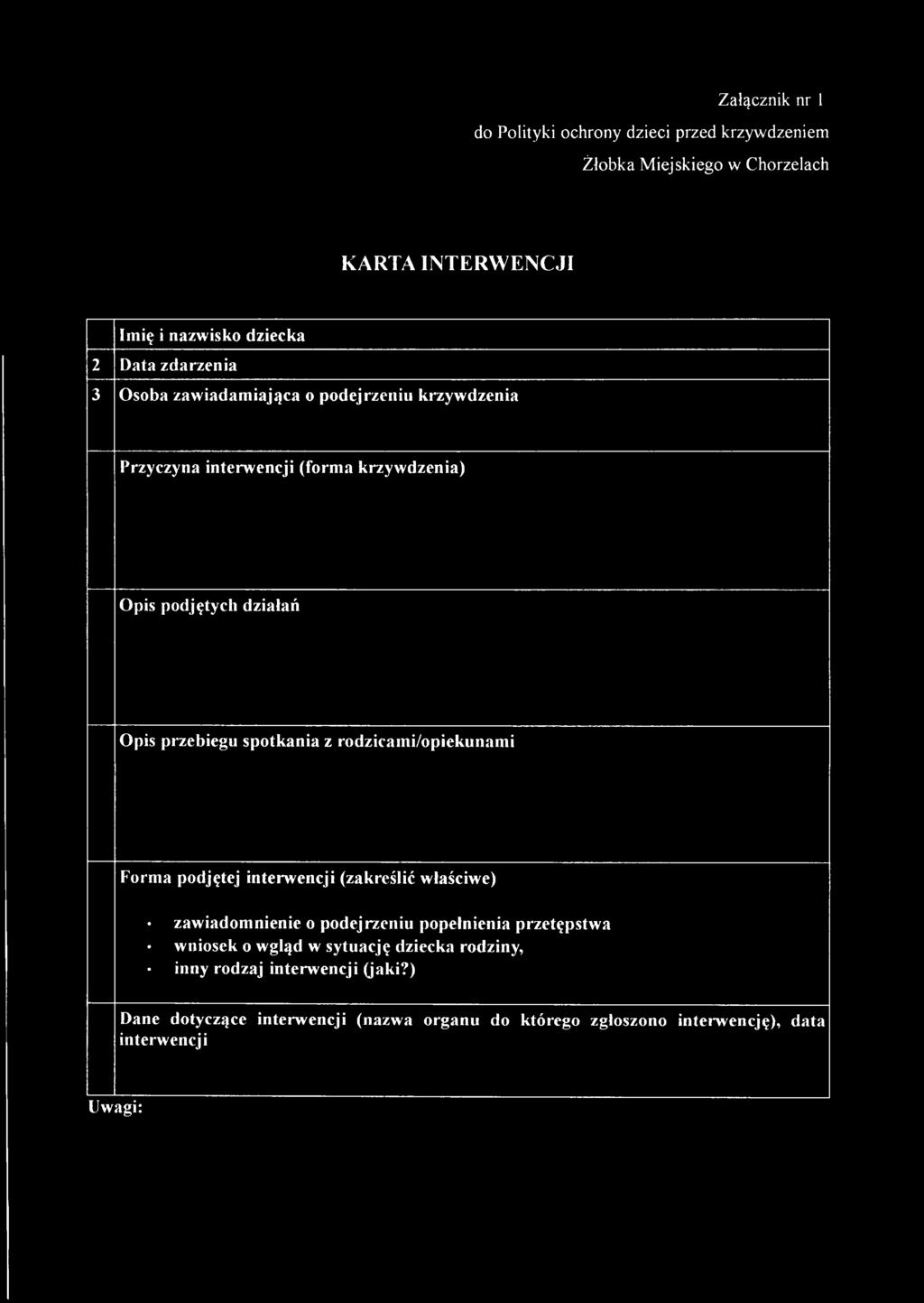 z rodzicami/opiekunami Forma podjętej interwencji (zakreślić właściwe) zawiadomnienie o podejrzeniu popełnienia przetępstwa wniosek o wgłąd w