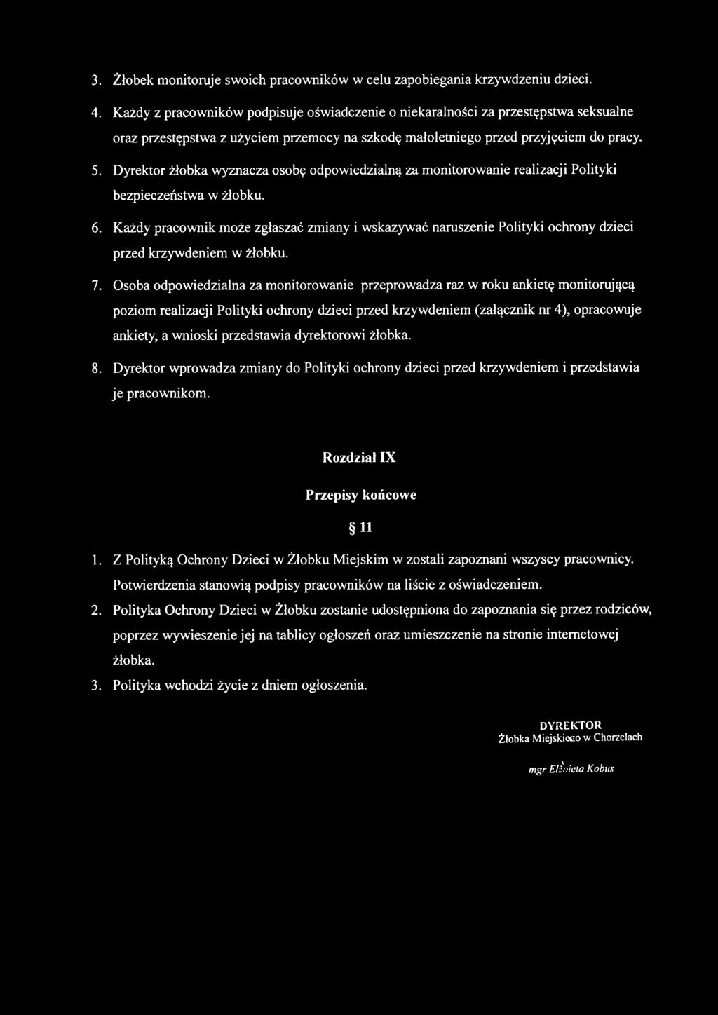 Dyrektor żłobka wyznacza osobę odpowiedzialną za monitorowanie realizacji Polityki bezpieczeństwa w żłobku. 6.