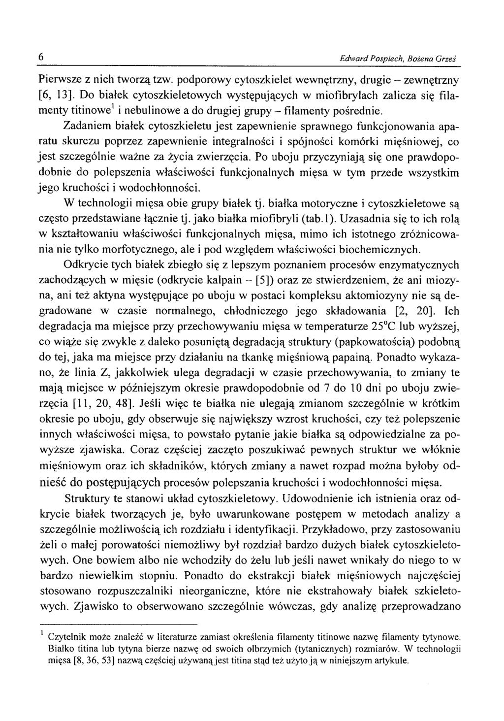 6 Edward Pospiech, Bożena Grześ Pierwsze z nich tworzą tzw. podporowy cytoszkielet wewnętrzny, drugie zewnętrzny [6, 13].