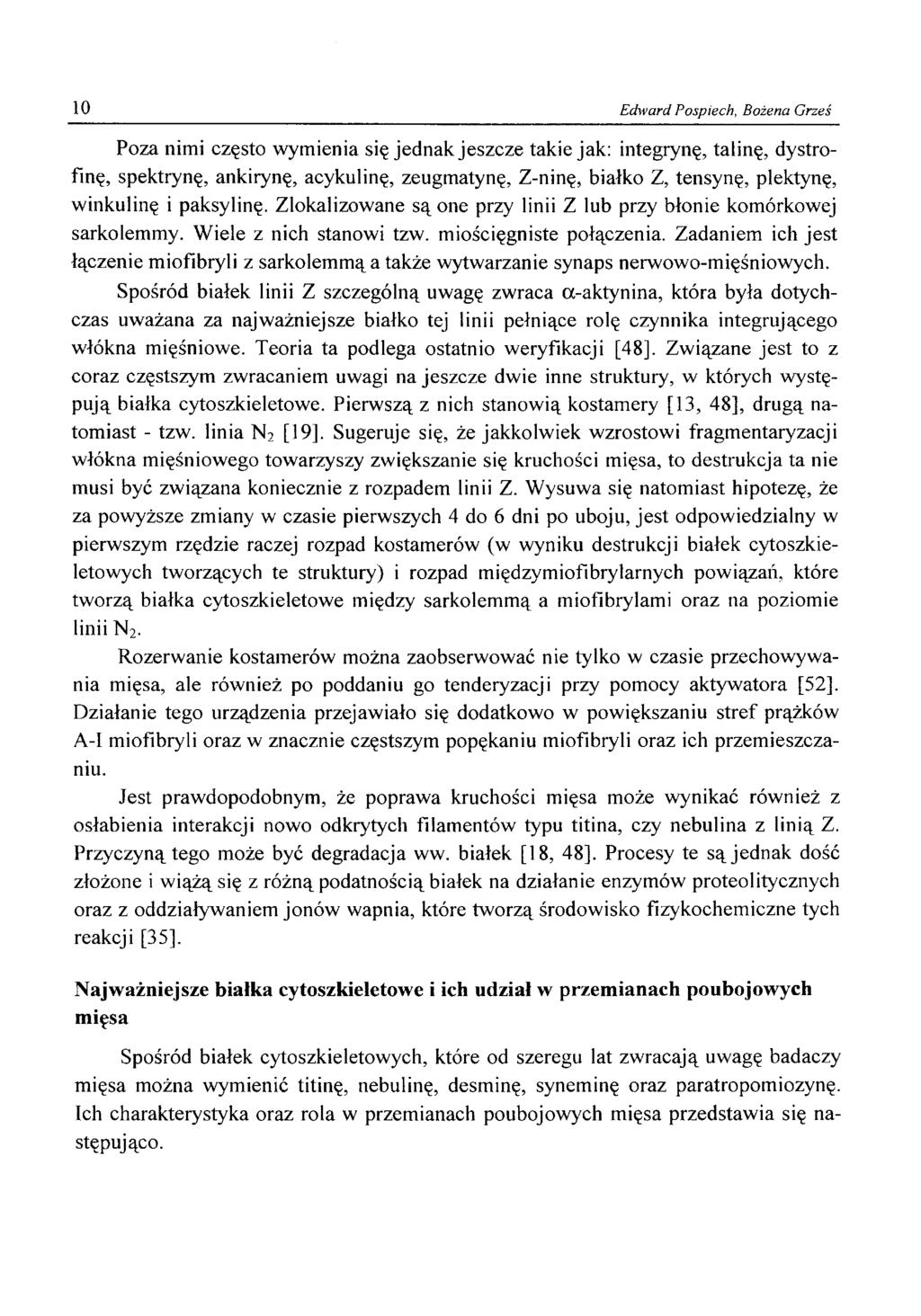 10 Edward Pospiech, Bożena Grześ Poza nimi często wymienia się jednak jeszcze takie jak: integrynę, talinę, dystrofinę, spektrynę, ankirynę, acykulinę, zeugmatynę, Z-ninę, białko Z, tensynę,