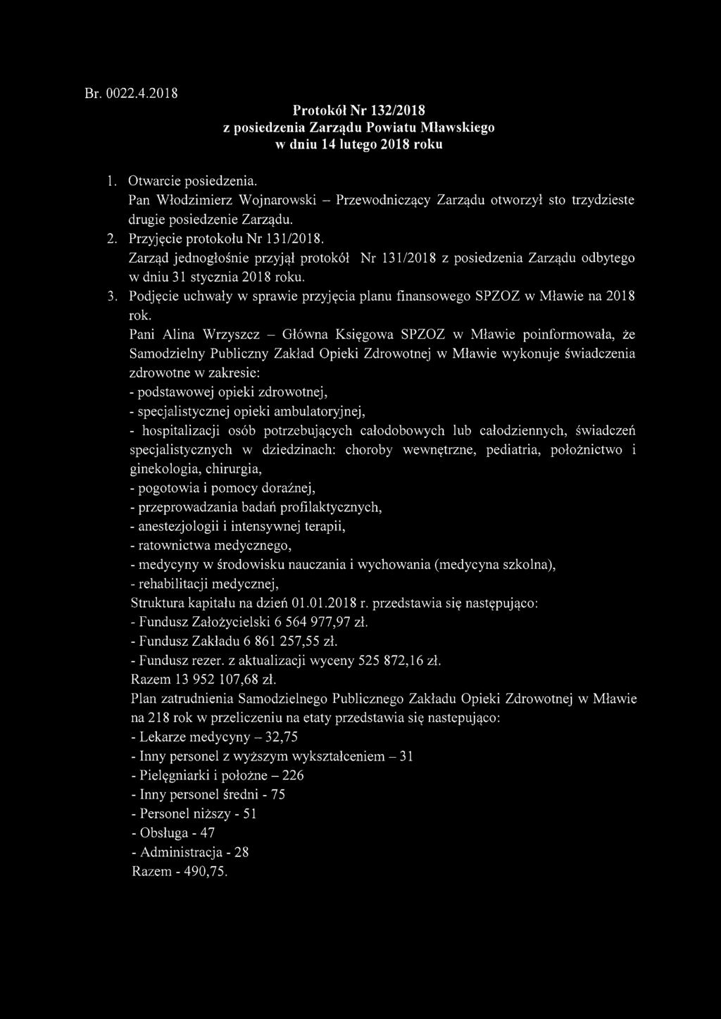 Br. 0022.4.2018 Protokół Nr 132/2018 z posiedzenia Zarządu Powiatu Mławskiego w dniu 14 lutego 2018 roku 1. Otwarcie posiedzenia.