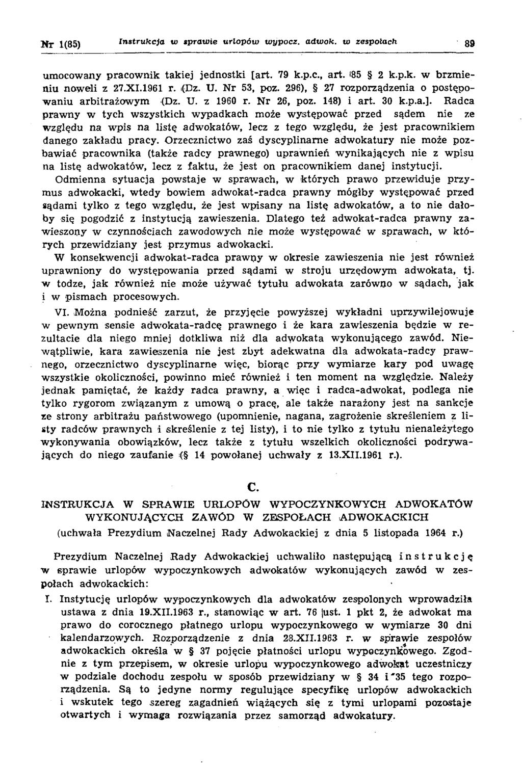 Nr 1(85) Instrukcja w sprawie urlopóui w ypocz. adwok. w zespołach 89 umocowany pracownik takiej jednostki [art. 79 k.p.c., art. <85 2 k.p.k. w brzmieniu noweli z 27.XI.1961 r. i(dz. U. Nr 53, poz.