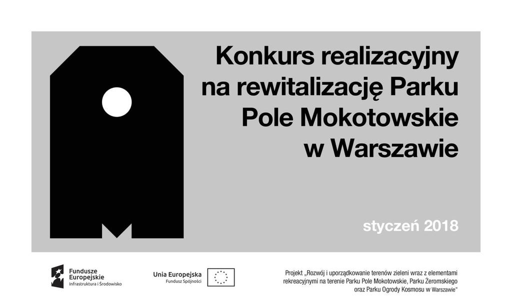 REGULAMIN KONKURSU REALIZACYJNEGO NA REWITALIZACJĘ PARKU POLE MOKOTOWSKIE W WARSZAWIE Organizator: Miasto Stołeczne Warszawa w imieniu którego działa Zarząd Zieleni m.st. Warszawy ul.