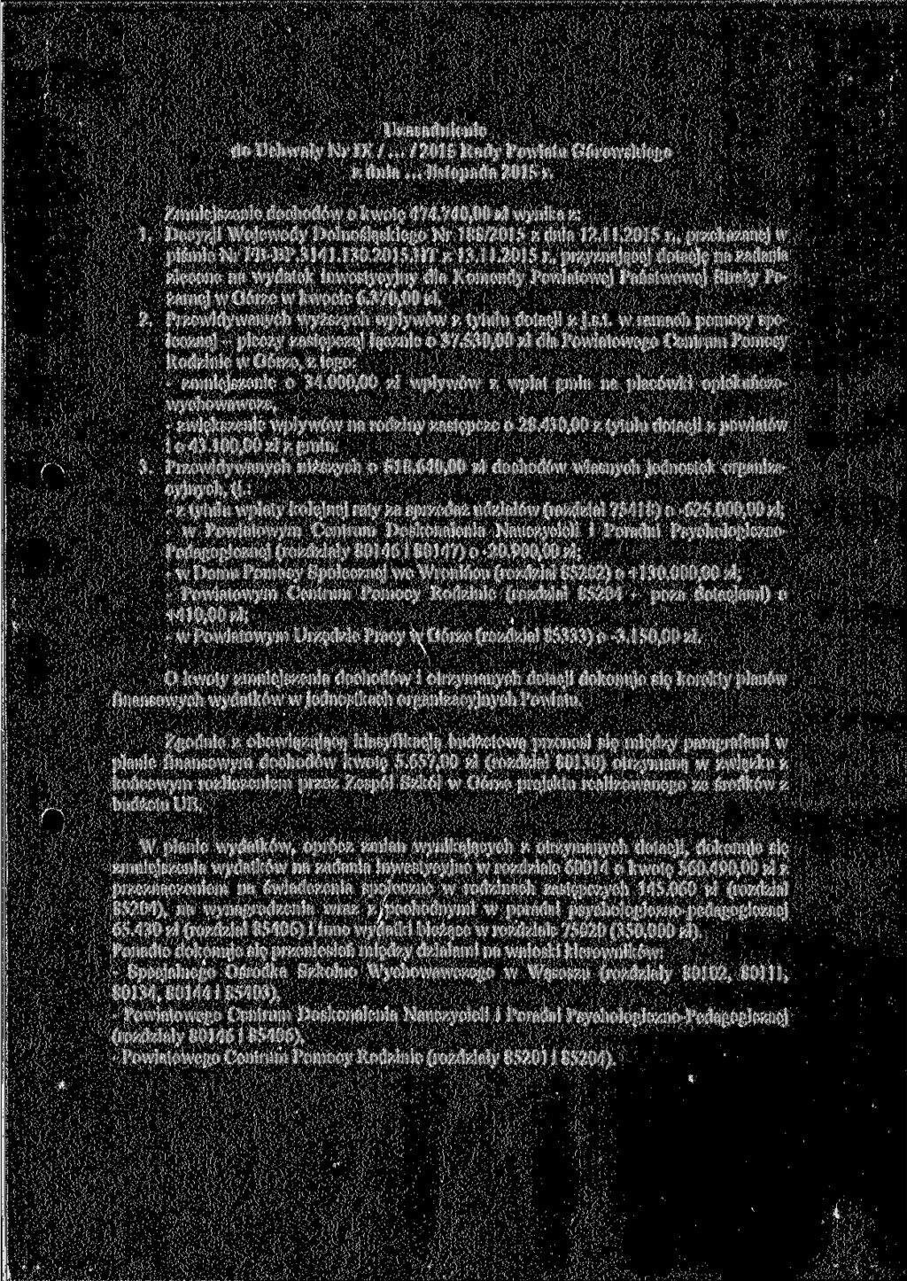 Uzasadnienie do Uchwały Nr IX /... / 2015 Rady Powiatu Górowskiego z dnia... listopada 2015 r. Zmniejszenie dochodów o kwotę 474.74 zł wynika z: 1.