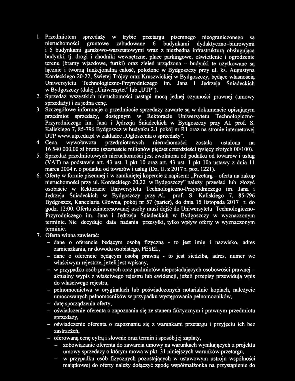 1. Przedmiotem sprzedaży w trybie przetargu pisemnego nieograniczonego są nieruchomości gruntowe zabudowane 6 budynkami dydaktyczno-biurowymi i 5 budynkami garażowo-warsztatowymi wraz z niezbędną