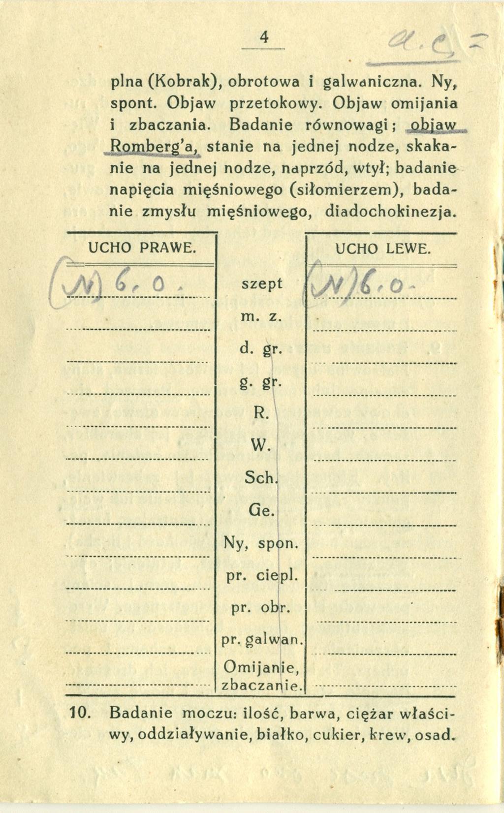 plna (Kobrak), obrotowa i galwaniczna. Ny, spont. Objaw przetokowy. Objaw omijania i zbaczania. Badanie równowagi; objaw Romber^*a.
