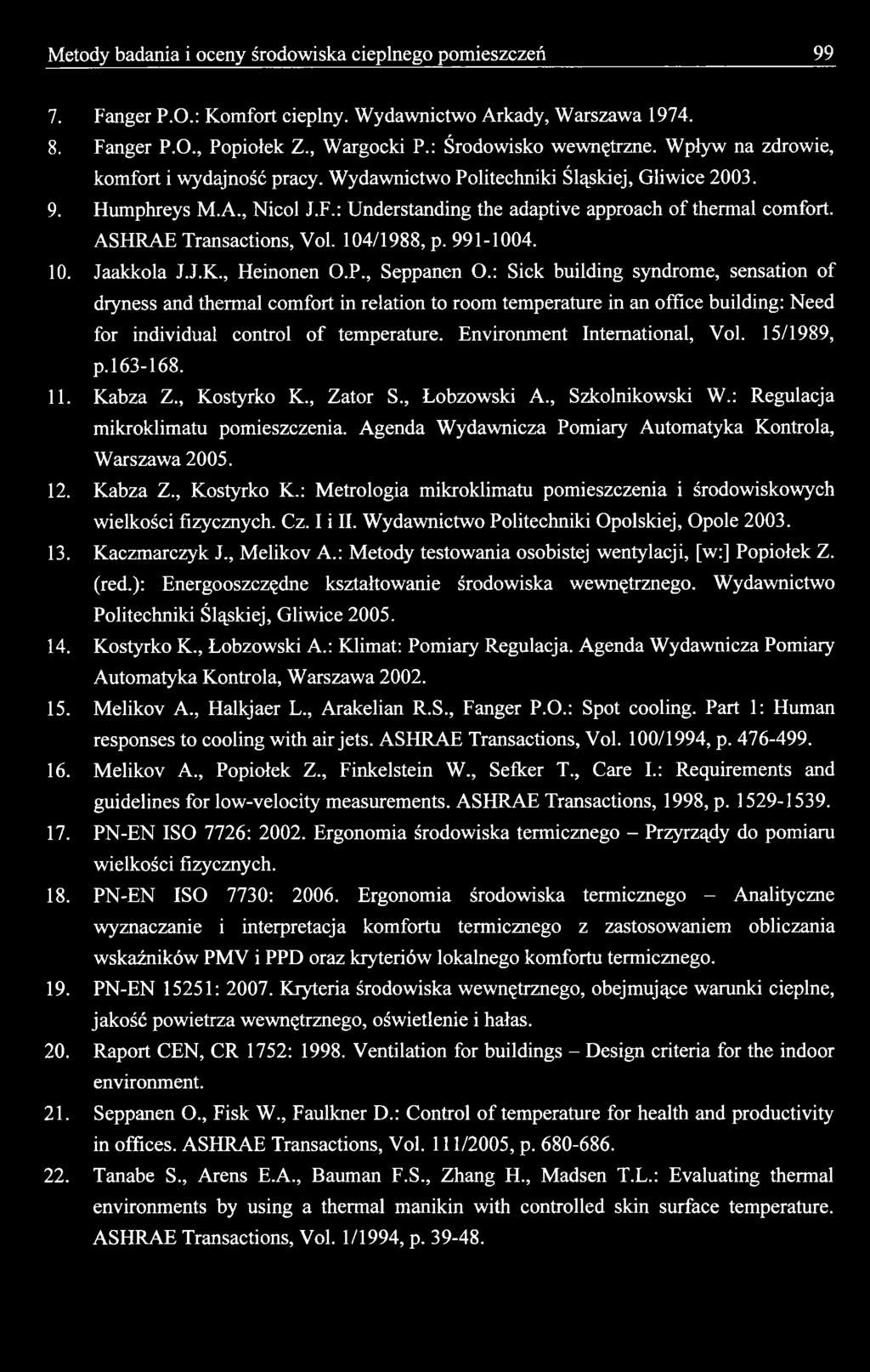 15/1989, p. 163-168. 11. Kabza Z., Kostyrko K., Zator S., Łobzowski A., Szkolnikowski W.: Regulacja mikroklimatu pomieszczenia. Agenda Wydawnicza Pomiary Automatyka Kontrola, Warszawa 2005. 12.