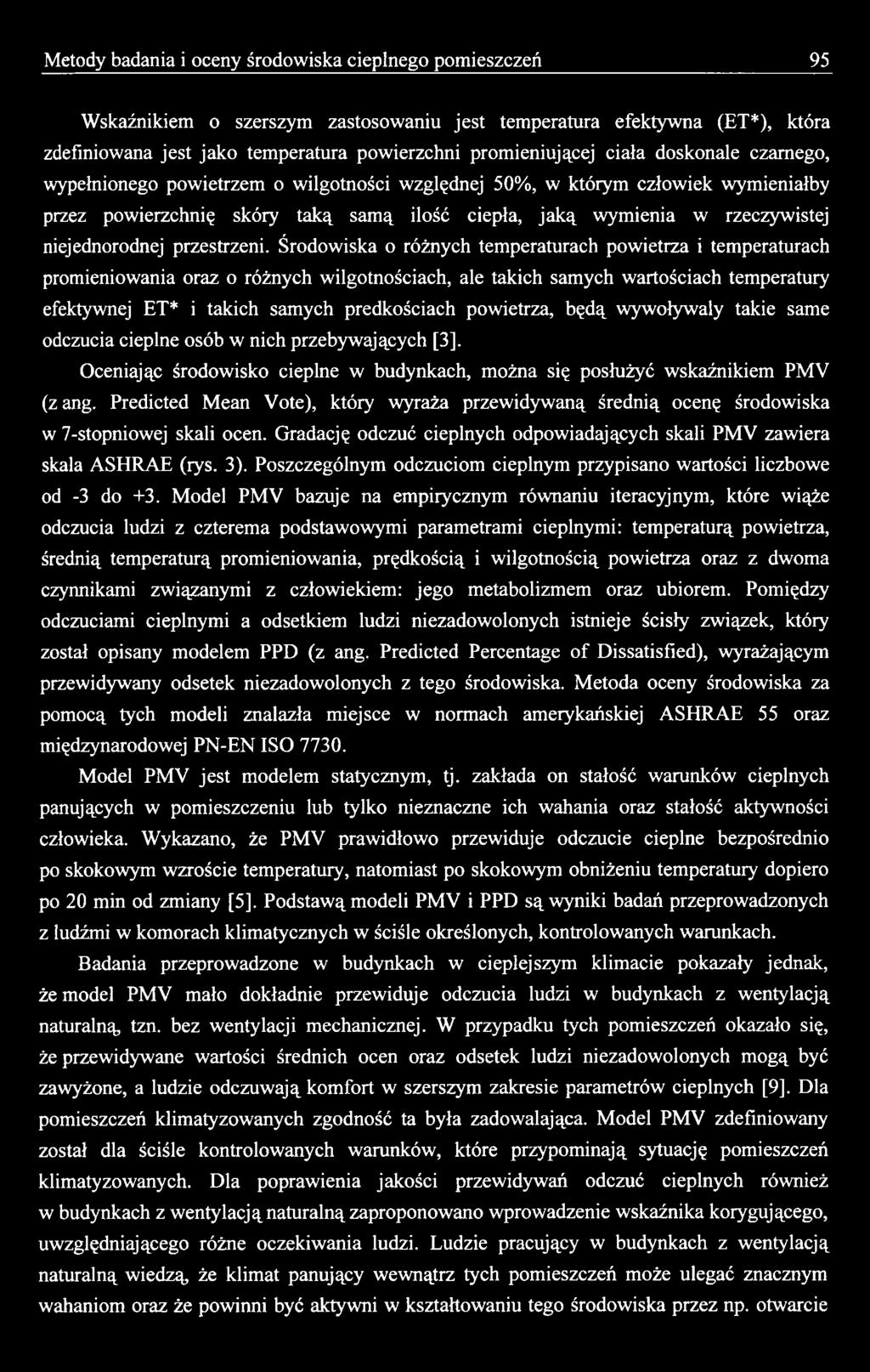 powietrza, będą wywoływały takie same odczucia cieplne osób w nich przebywających [3]. Oceniając środowisko cieplne w budynkach, można się posłużyć wskaźnikiem PMV (zang.