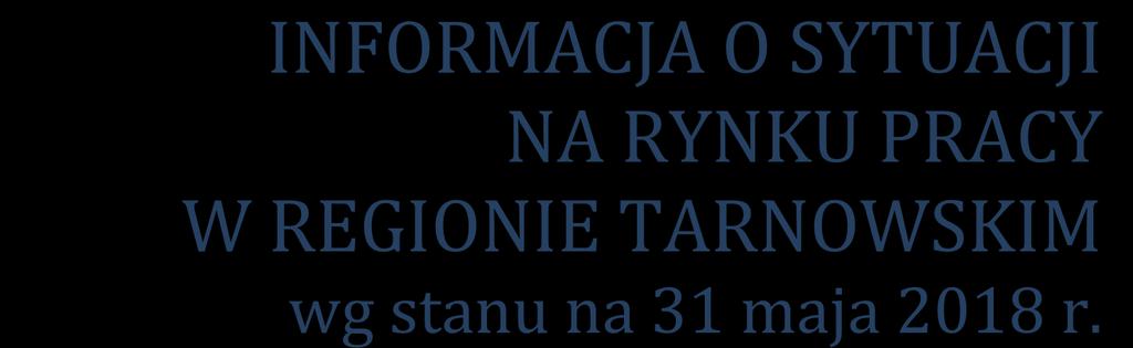 INFORMACJA O SYTUACJI NA RYNKU PRACY W REGIONIE TARNOWSKIM