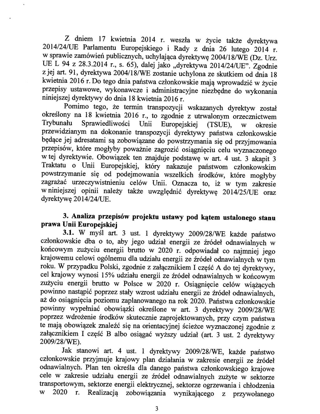 Z dniem 17 kwietnia 2014 r. weszła w życie także dyrektywa 2014/24/UE Parlamentu Europejskiego i Rady z dnia 26 lutego 2014 r. w sprawie zamówień publicznych, uchylająca dyrektywę 2004/18/WE (Dz. Urz.