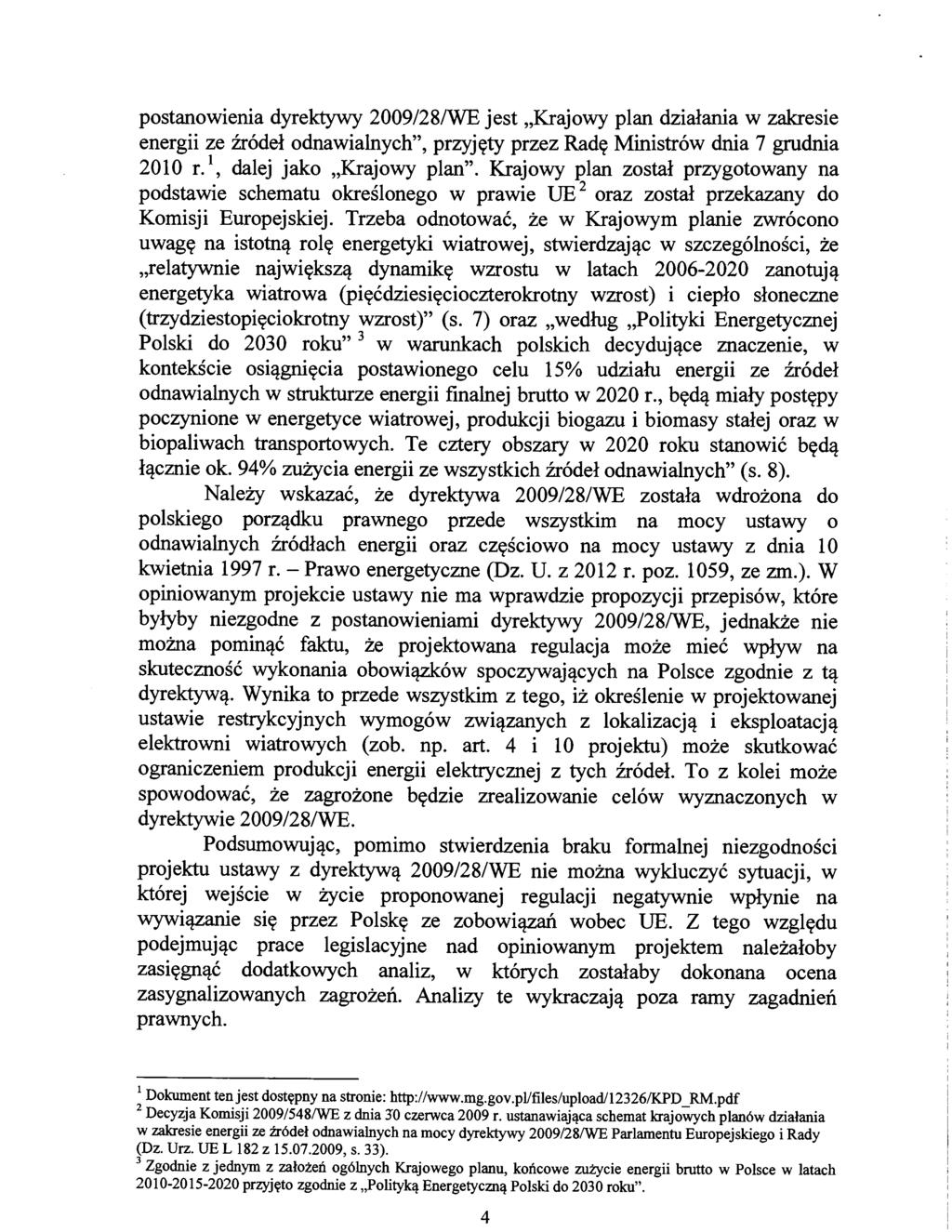 postanowienia dyrektywy 2009/28/WE jest "Krajowy plan działania w zakresie energii ze źródeł odnawialnych", przyjęty przez Radę Ministrów dnia 7 grudnia 2010 r. 1, dalej jako "Krajowy plan".