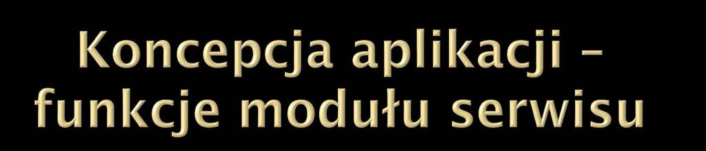 Aplikacja Adler Moduł serwisowy Zaloguj do systemu Pokaż kalendarz serwisowy Moduł administracji dzień w kalendarzu Usuń zlecenie Dodaj zlecenie Wprowadź dane wsadowe Jeśli nie istnieje Przeglądaj