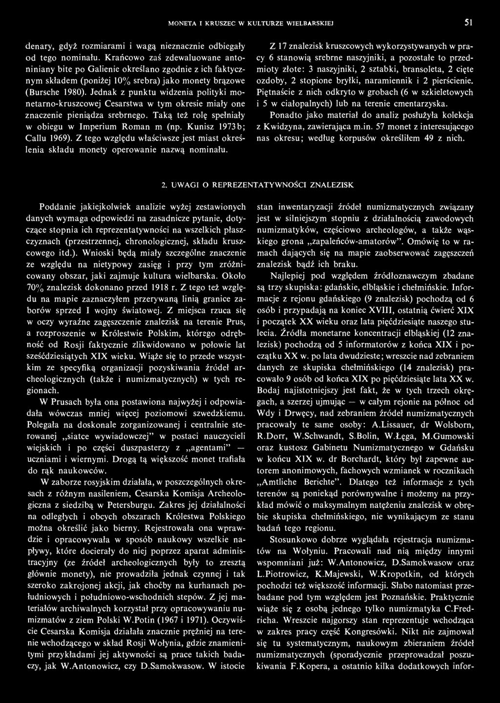 Jednak z punktu widzenia polityki monetarno-kruszcowej Cesarstwa w tym okresie miały one znaczenie pieniądza srebrnego. Taką też rolę spełniały w obiegu w Imperium Romanum (np.